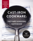 The Cast-Iron Cookware: the Care and Keeping Handbook : Seasoning, Cleaning, Refurbishing, Storing, and Cooking - Book