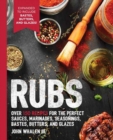 Rubs : Over 150 Recipes for the Perfect Sauces, Marinades, Seasonings, Bastes, Butters and Glazes - Book