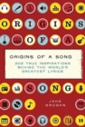 Origins of a Song : 202 True Inspirations Behind the World's Greatest Lyrics - Book