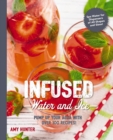 Infused Water and Ice : Pump Up Your Aqua with over 100 Recipes - Book