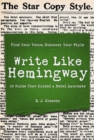 Write Like Hemingway : Find Your Voice, Discover Your Style Using the 10 Rules That Guided A Nobel Laureate - Book