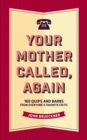 Your Mother Called, Again : 160 Quips and Barbs and Jokes from Everyone's Favorite Critic - Book