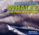 Discovering Whales, Dolphins and   Porpoises : The Ultimate Guide to the Ocean's Largest Mammals - Book