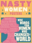 Nasty Women Posters : Wise Words from Women Who Changed the World - Book