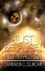 Just Because! : Fict N Faction - Book