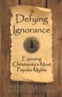 Defying Ignorance : Exposing Christianity's Most Popular Myths - Book