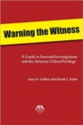 Warning the Witness : A Guide to Internal Investigations and the Attorney-client Privelege - Book