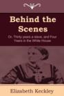 Behind the Scenes : Or, Thirty Years a Slave, and Four Years in the White House - Book