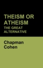 Theism or Atheism : The Great Alternative - Book