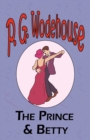 The Prince and Betty - From the Manor Wodehouse Collection, a selection from the early works of P. G. Wodehouse - Book