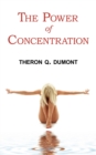 The Power of Concentration - Complete Text of Dumont's Classic - Book