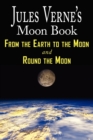 Jules Verne's Moon Book - From Earth to the Moon & Round the Moon - Two Complete Books - Book