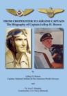 From Cropduster to Airline Captain : The Biography of Captain Leroy H. Brown - Book