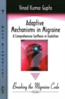 Adaptive Mechanisms in Migraine : A Comprehensive Synthesis in Evolution -- Breaking the Migraine Code - Book