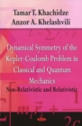 Dynamical Symmetry of the Kepler-Coulomb Problem in Classical & Quantum Mechanics : Non-Relativistic & Relativistic - Book