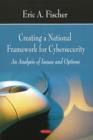 Creating a National Framework for Cybersecurity : An Analysis of Issues & Options - Book