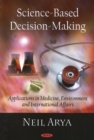 Science-Based Decision-Making : Applications in Medicine, Environment & International Affairs - Book
