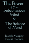 The Science of Mind & the Power of Your Subconscious Mind - Book