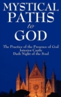 Mystical Paths to God : Three Journeys: The Practice of the Presence of God, Interior Castle, Dark Night of the Soul - Book