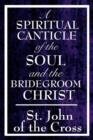 A Spiritual Canticle of the Soul and the Bridegroom Christ - Book