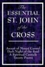 The Essential St. John of the Cross : Ascent of Mount Carmel, Dark Night of the Soul, A Spiritual Canticle of the Soul, and Twenty Poems - Book