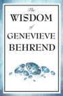 The Wisdom of Genevieve Behrend : Your Invisible Power, Attaining Your Desires - Book