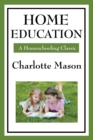 Home Education : Volume I of Charlotte Mason's Homeschooling Series - Book