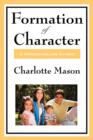 Formation of Character : Volume V of Charlotte Mason's Homeschooling Series - Book