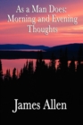 As a Man Does : Morning and Evening Thoughts - Book