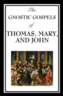 The Gnostic Gospels of Thomas, Mary, and John - Book