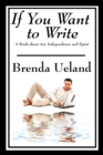 If You Want to Write : A Book about Art, Independence and Spirit - Book