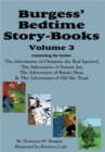 Burgess' Bedtime Story-Books, Vol. 3 : The Adventures of Chatterer the Red Squirrel, Sammy Jay, Buster Bear, and Old Mr. Toad - Book