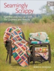 Seamingly Scrappy : Get the Look You Love with Fat Quarters and Precuts - Book