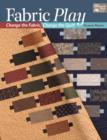 Fabric Play : Change the Fabric, Change the Quilt - Book