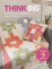 Think Big : Quilts, Runners, and Pillows from 18" Blocks - Book