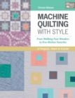Machine Quilting with Style : From Walking-Foot Wonders to Free-Motion Favorites - Book