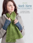 Sock-Yarn Accessories : 20 Knitted Designs with Style and Savvy - Book