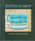 Stitches to Savor : A Celebration of Designs by Sue Spargo - Book