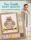 Sew Sweet Baby Quilts : Precuts * Shortcuts * Lots of Fun! - Book