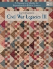 Civil War Legacies III : A Treasury of Quilts for Reproduction-Fabric Lovers - Book