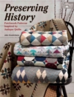 Preserving History : Patchwork Patterns Inspired by Antique Quilts - Book