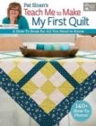 Pat Sloan's Teach Me to Make My First Quilt : A How-To Book for All You Need to Know - Book