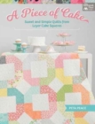 A Piece of Cake : Sweet and Simple Quilts from Layer Cake Squares - Book