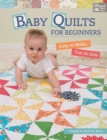 Baby Quilts for Beginners : Easy to Make, Fun to Give - Book