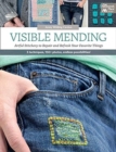 Visible Mending : Artful Stitchery to Repair and Refresh Your Favorite Things - Book
