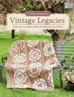 Vintage Legacies : Wrap Up in 14 Ageless Quilts for Reproduction Fabrics - Book