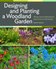 Designing and Planting a Woodland Garden: Plants and Combinations That Thrive in the Shade - Book