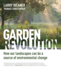 Garden Revolution : How Our Landscapes Can Be a Source of Environmental Change - Book