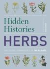 Hidden Histories: Herbs : The Secret Properties of 150 Plants - Book