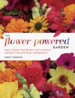 The Flower-Powered Garden : Supercharge Your Borders and Containers with Bold. Colourful Plant Combinations - Book